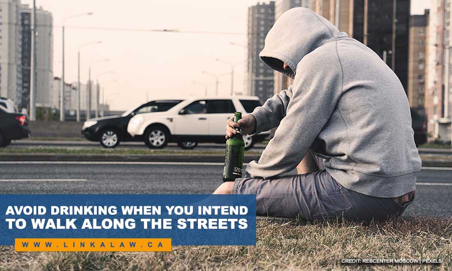 Avoid drinking when you intend to walk along the streets
