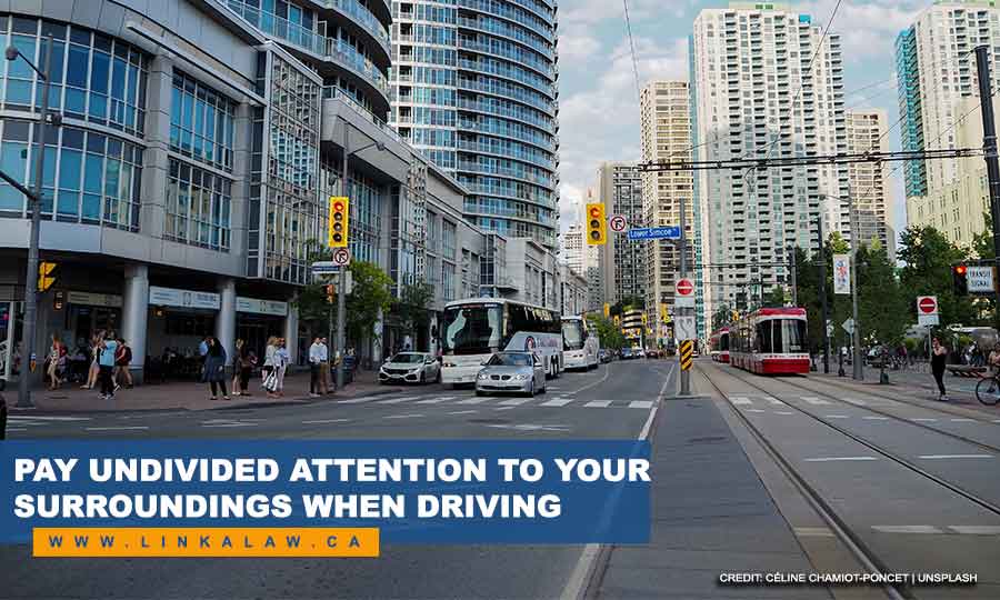Pay undivided attention to your surroundings when driving